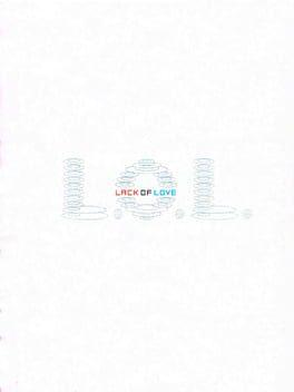 L.O.L.: Lack of Love