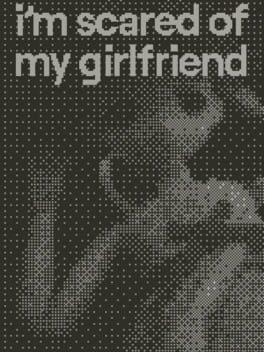 I'm Scared of My Girlfriend