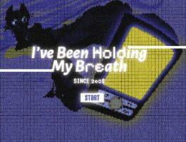 I've Been Holding My Breath Since 2008