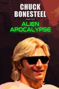 Chuck Bonesteel & the Alien Apocalypse