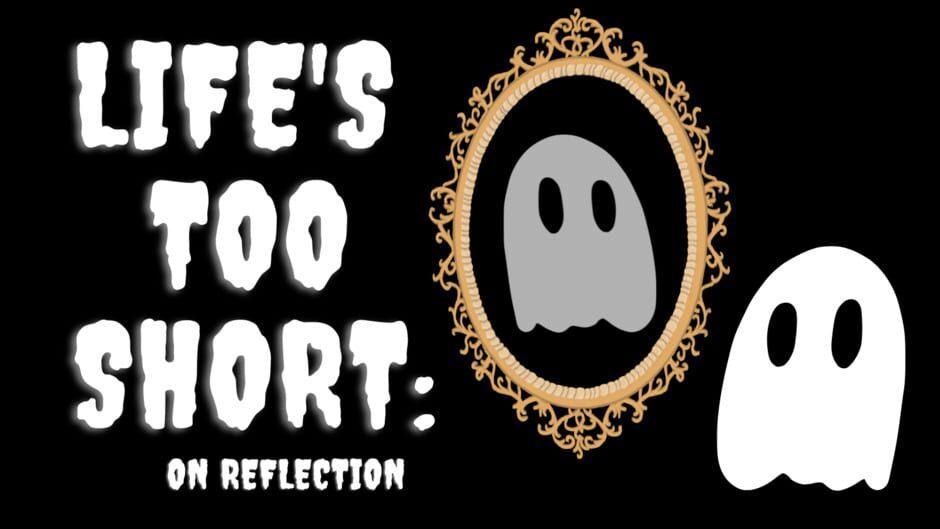 Life's Too Short: On Reflection artwork 1