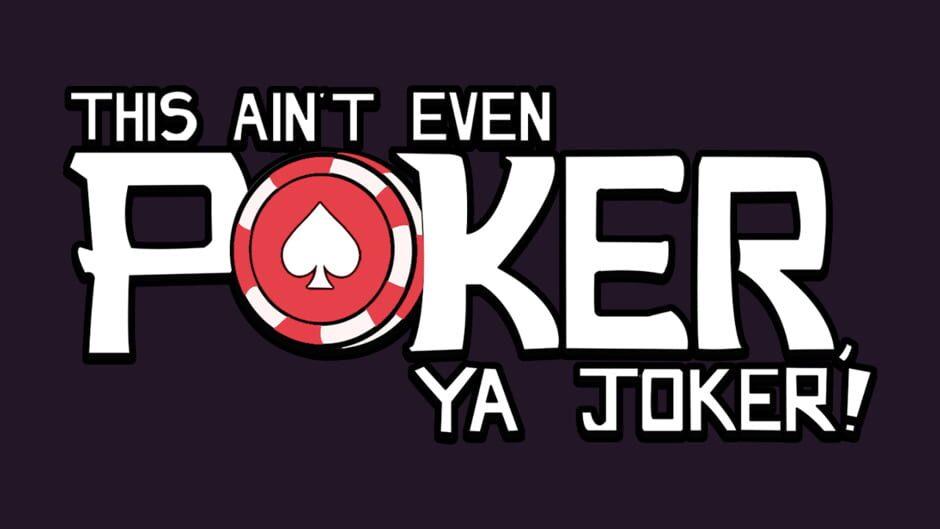 This Ain’t Even Poker, Ya Joker artwork 2