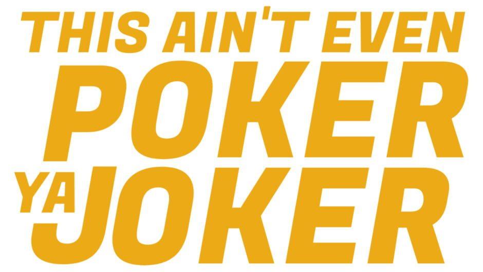 This Ain’t Even Poker, Ya Joker artwork 3