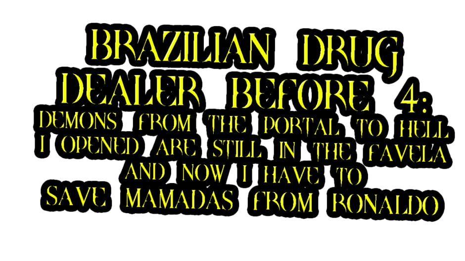 Brazilian Drug Dealer Before 4: Demons From the Portal to Hell I Opened Are Still in the Favela and Now I Have to Save Mamadas From Ronaldo artwork 2