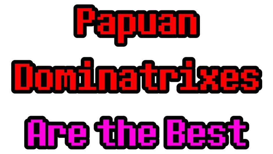 Papuan Dominatrixes Are the Best artwork 2