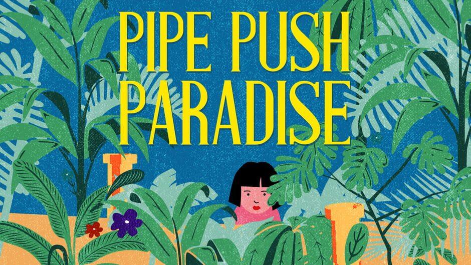 Pipe Push Paradise artwork 1