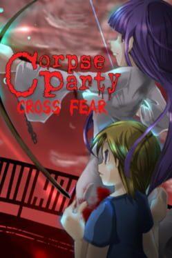 Corpse Party: Cross Fear